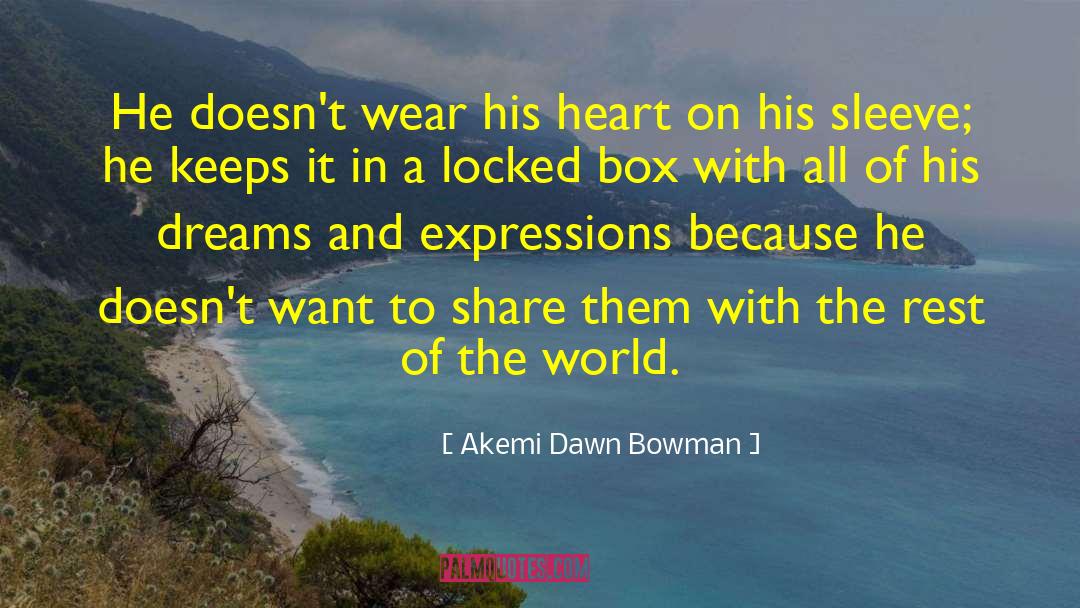 Akemi Dawn Bowman Quotes: He doesn't wear his heart