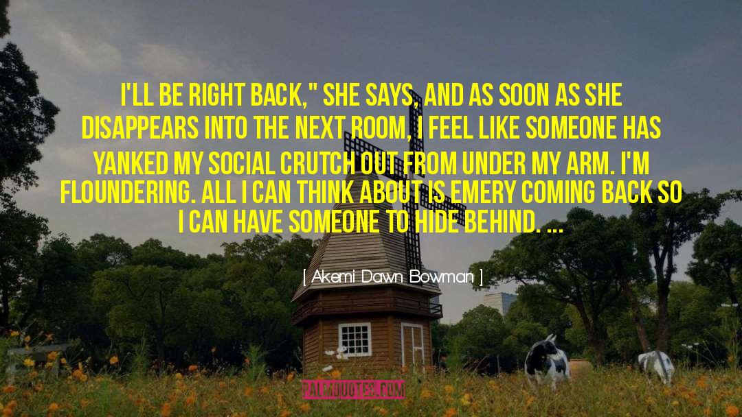 Akemi Dawn Bowman Quotes: I'll be right back,
