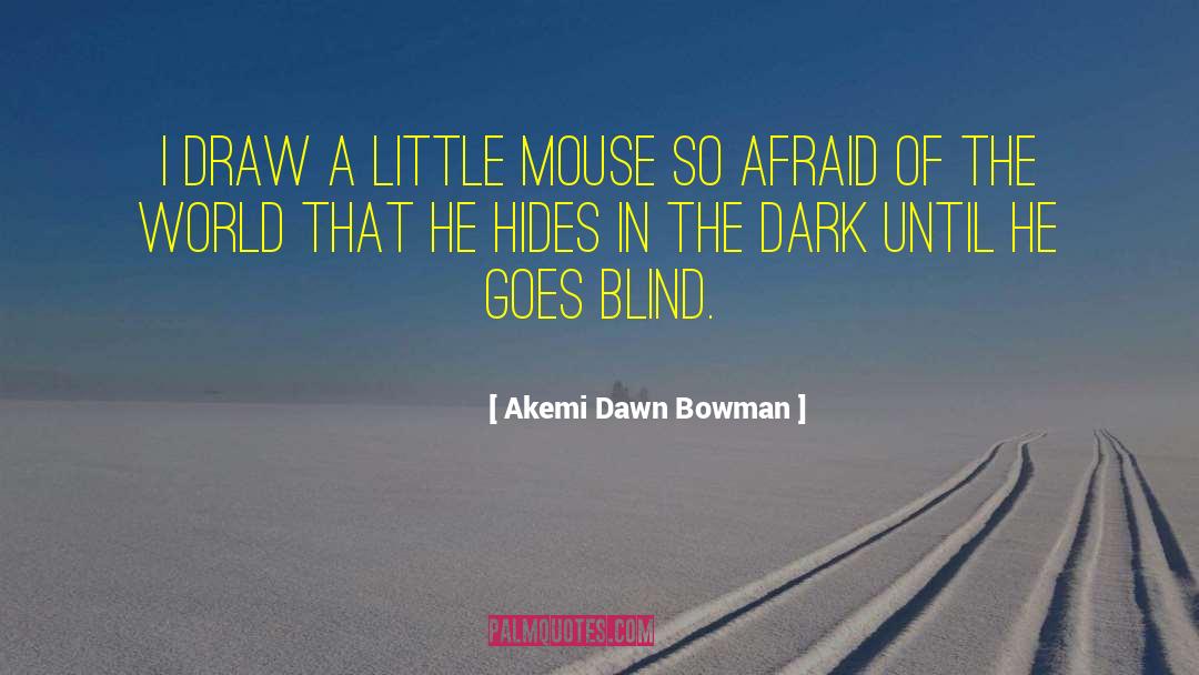 Akemi Dawn Bowman Quotes: I draw a little mouse