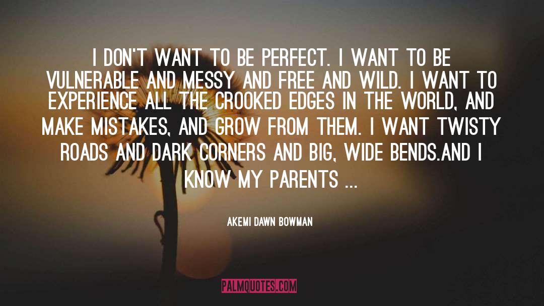 Akemi Dawn Bowman Quotes: I don't want to be