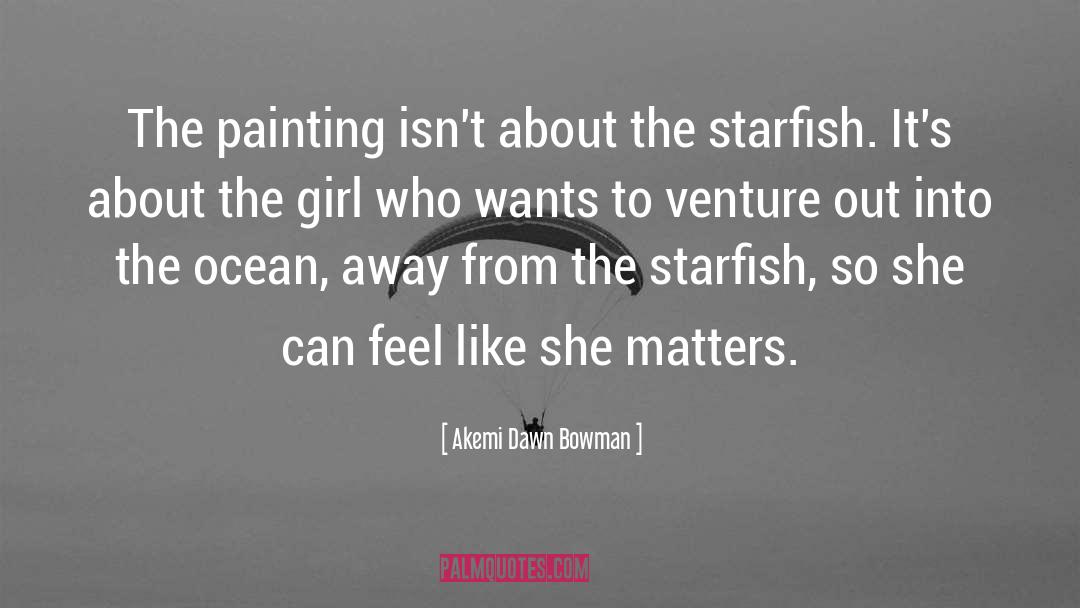 Akemi Dawn Bowman Quotes: The painting isn't about the