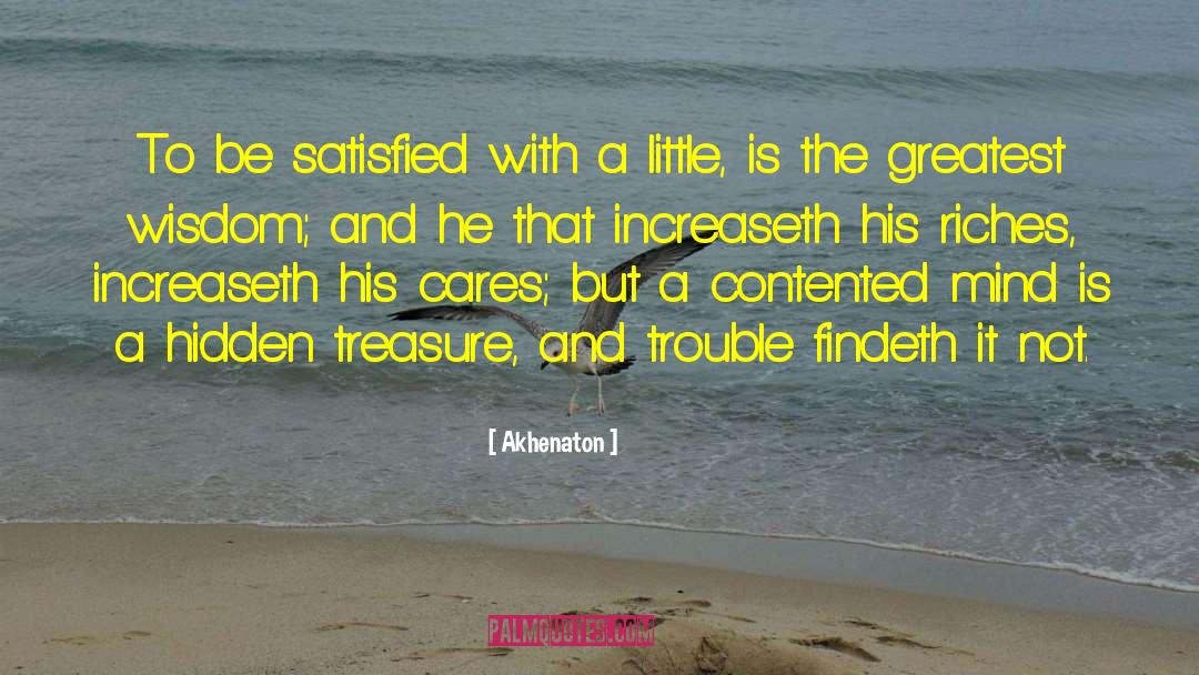 Akhenaton Quotes: To be satisfied with a