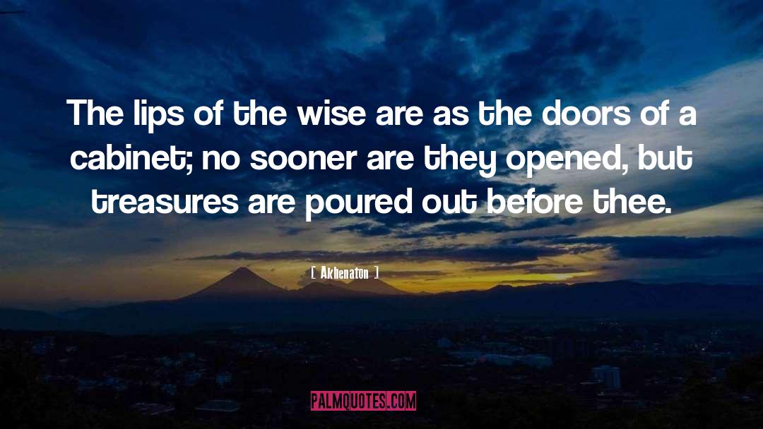 Akhenaton Quotes: The lips of the wise