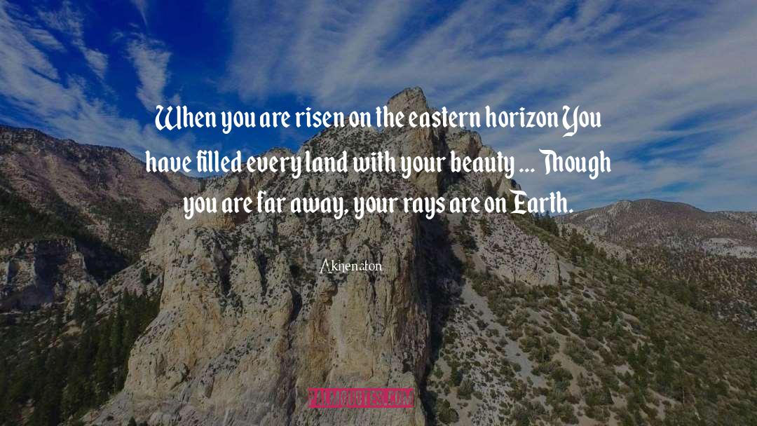 Akhenaton Quotes: When you are risen on