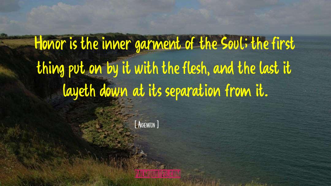 Akhenaton Quotes: Honor is the inner garment