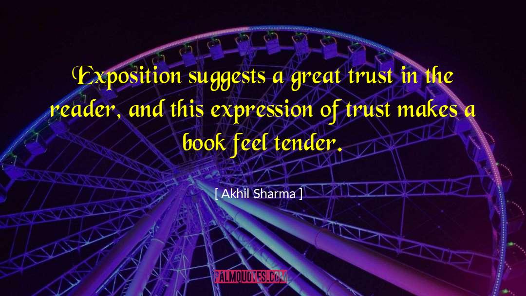 Akhil Sharma Quotes: Exposition suggests a great trust