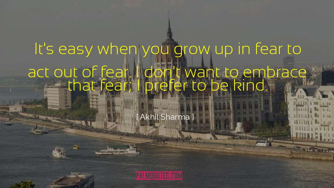 Akhil Sharma Quotes: It's easy when you grow