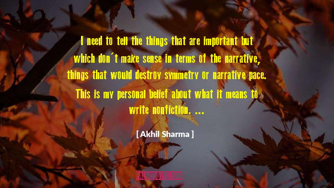 Akhil Sharma Quotes: I need to tell the