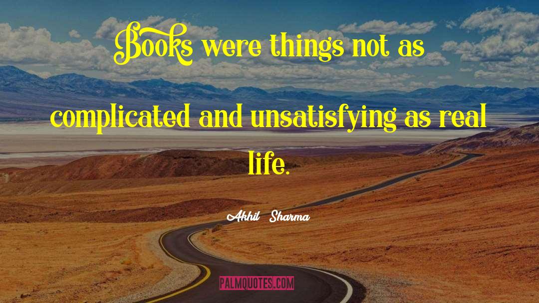 Akhil Sharma Quotes: Books were things not as