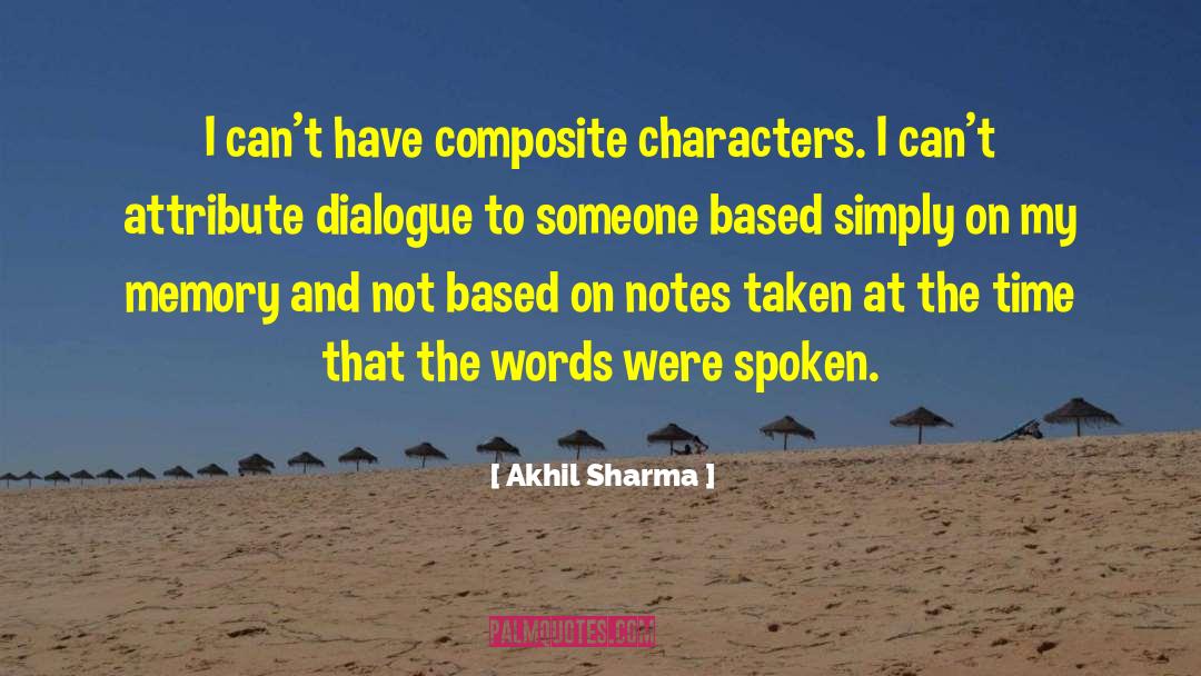 Akhil Sharma Quotes: I can't have composite characters.