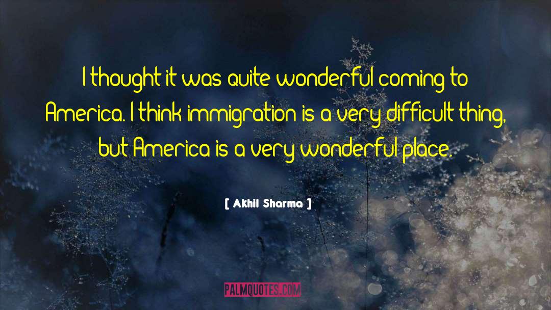 Akhil Sharma Quotes: I thought it was quite