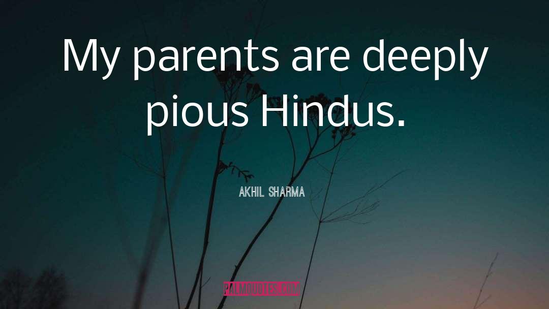 Akhil Sharma Quotes: My parents are deeply pious