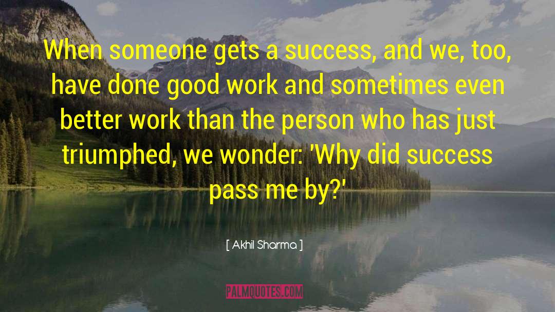 Akhil Sharma Quotes: When someone gets a success,