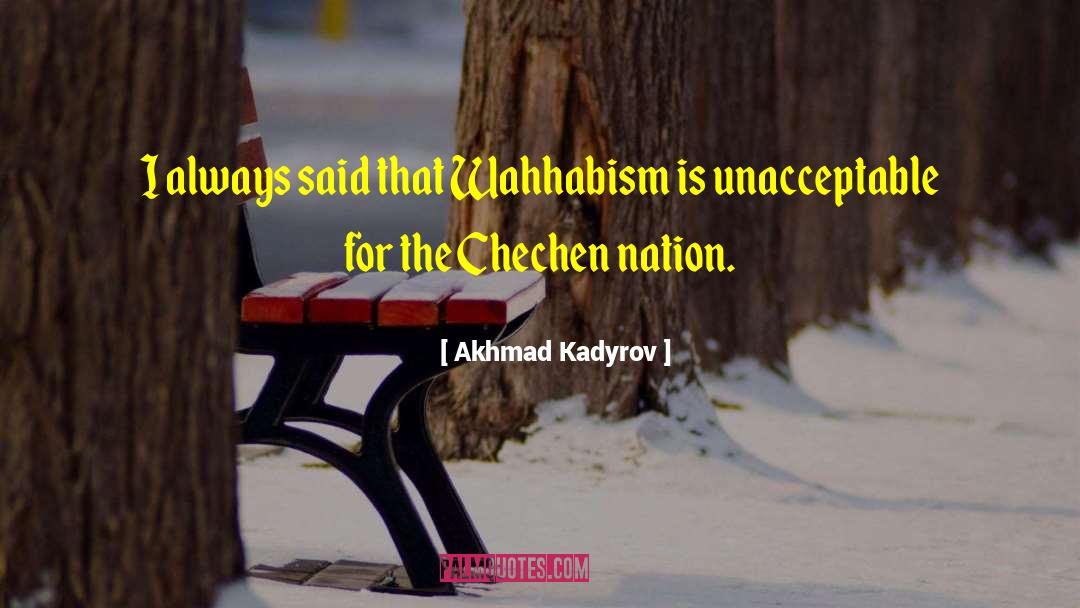 Akhmad Kadyrov Quotes: I always said that Wahhabism