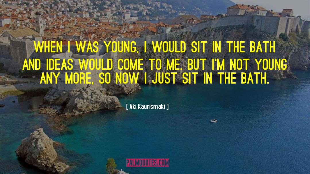 Aki Kaurismaki Quotes: When I was young, I