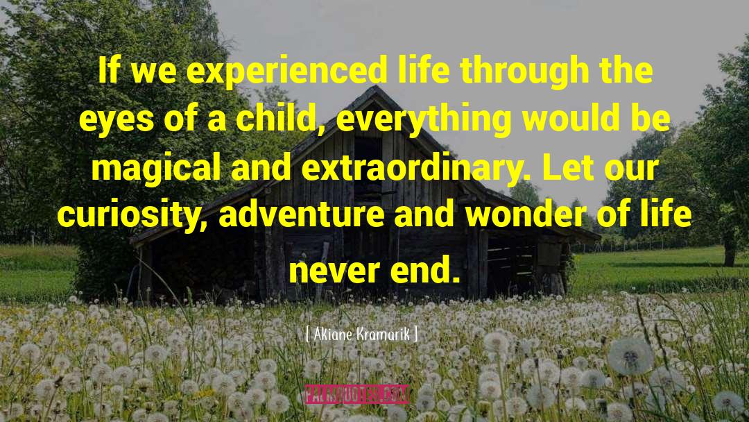 Akiane Kramarik Quotes: If we experienced life through