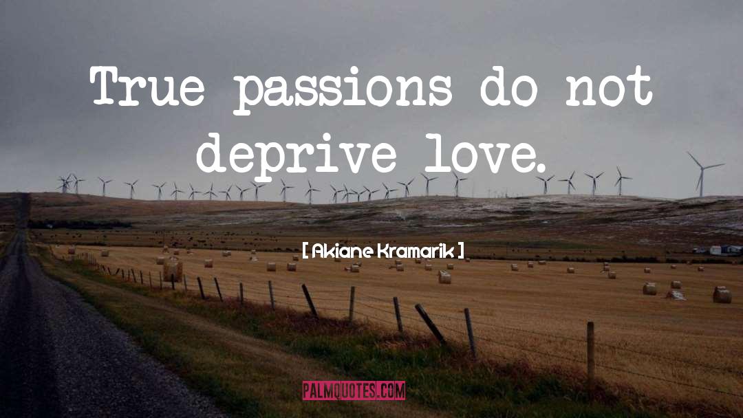 Akiane Kramarik Quotes: True passions do not deprive