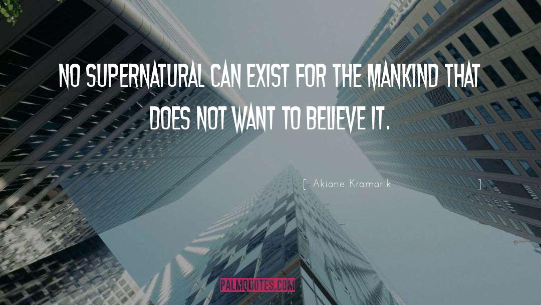 Akiane Kramarik Quotes: No supernatural can exist for