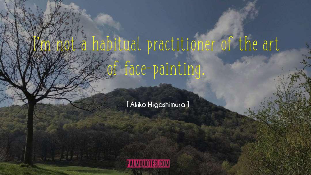 Akiko Higashimura Quotes: I'm not a habitual practitioner