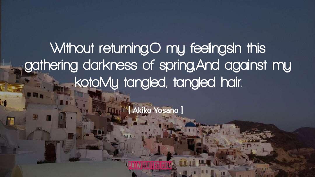 Akiko Yosano Quotes: Without returning...<br />O my feelings<br