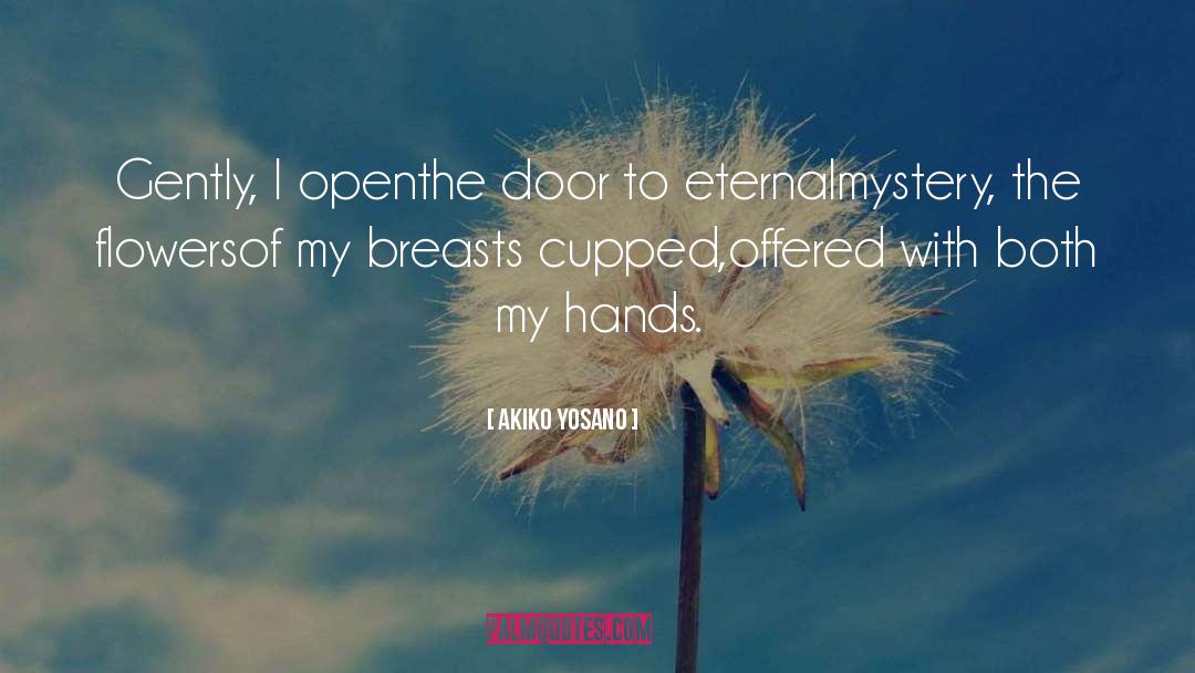 Akiko Yosano Quotes: Gently, I open<br />the door