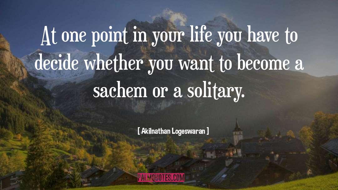 Akilnathan Logeswaran Quotes: At one point in your