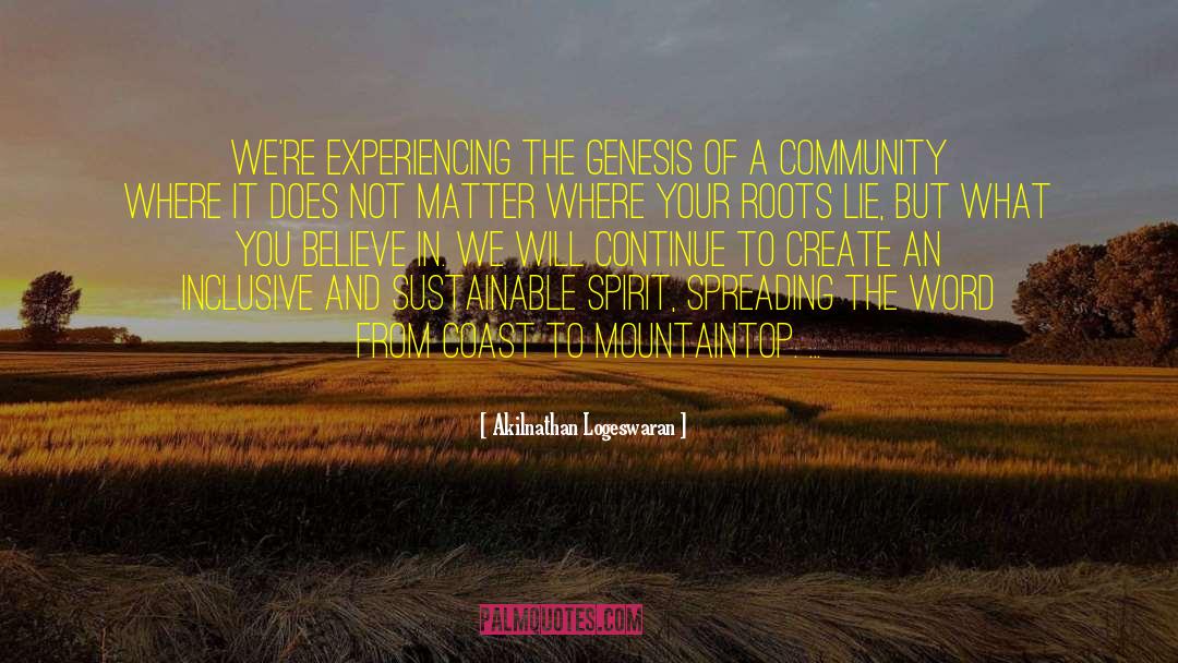 Akilnathan Logeswaran Quotes: We're experiencing the genesis of