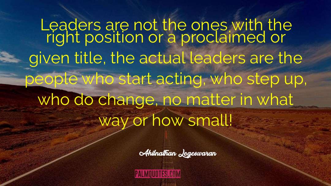 Akilnathan Logeswaran Quotes: Leaders are not the ones