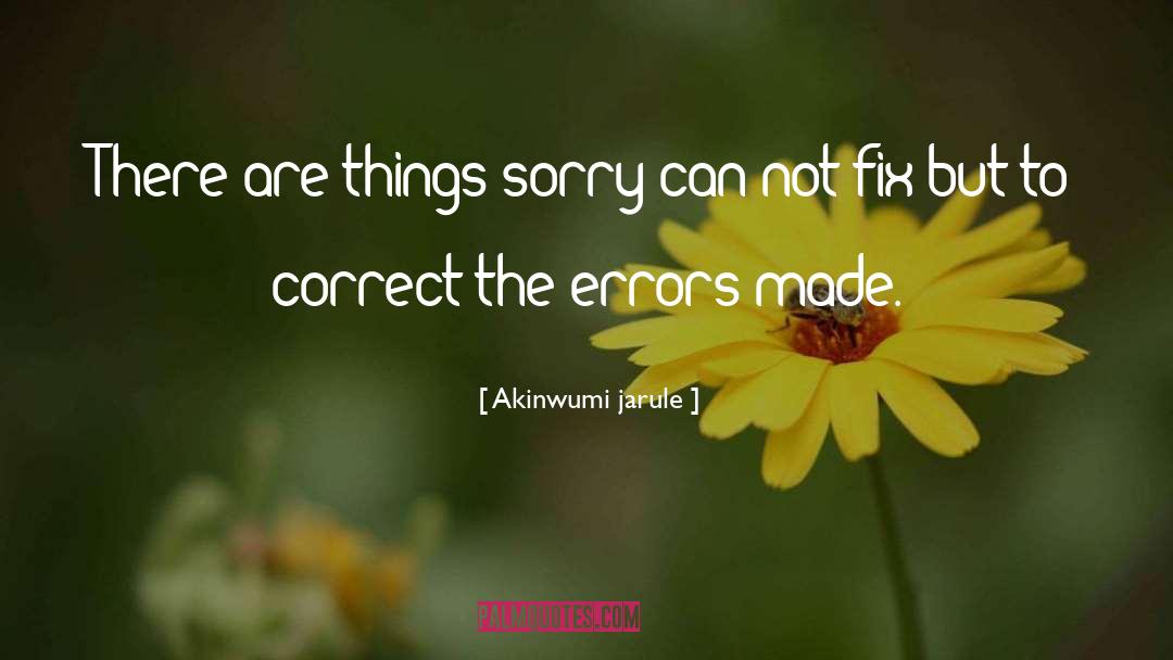 Akinwumi Jarule Quotes: There are things sorry can