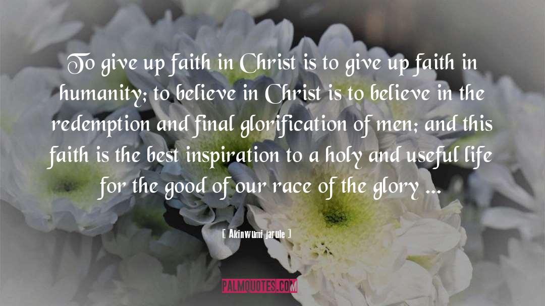 Akinwumi Jarule Quotes: To give up faith in