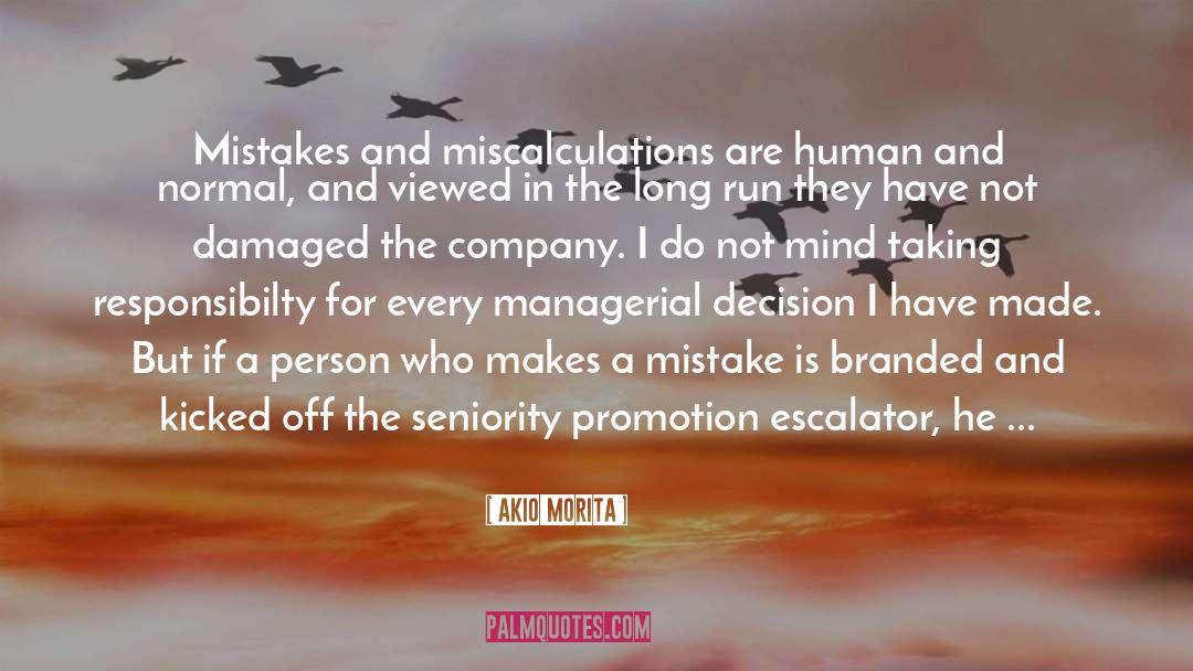Akio Morita Quotes: Mistakes and miscalculations are human