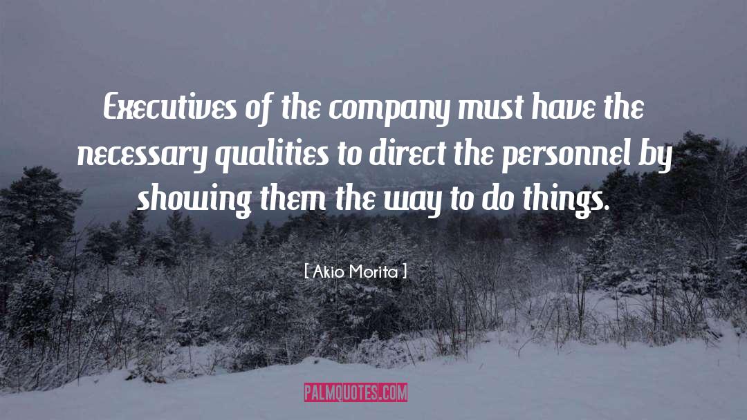 Akio Morita Quotes: Executives of the company must