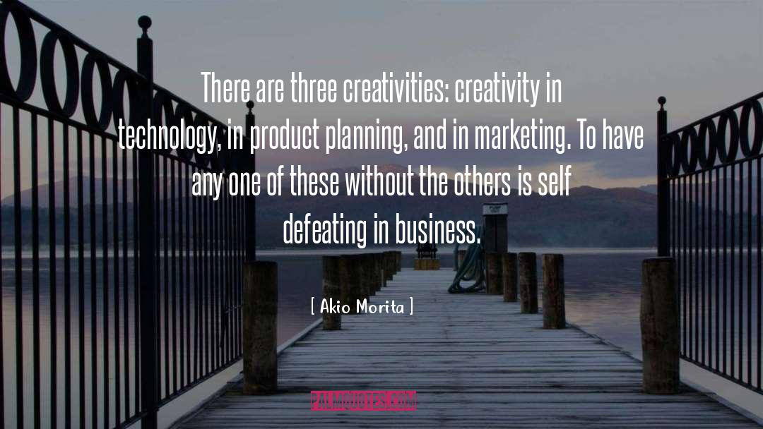Akio Morita Quotes: There are three creativities: creativity