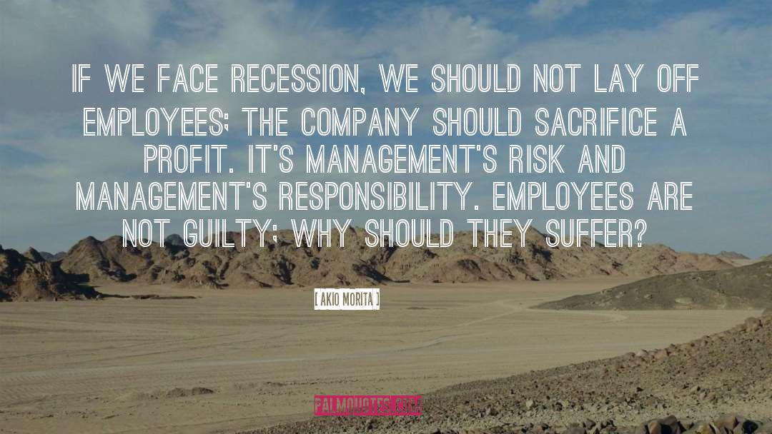 Akio Morita Quotes: If we face recession, we