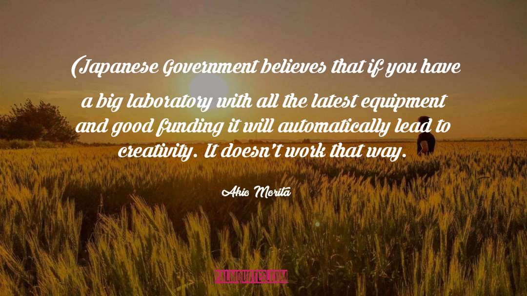 Akio Morita Quotes: (Japanese Government believes that if