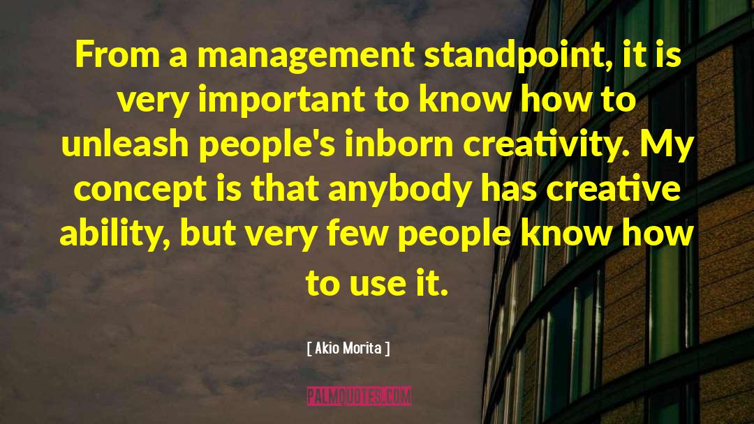 Akio Morita Quotes: From a management standpoint, it