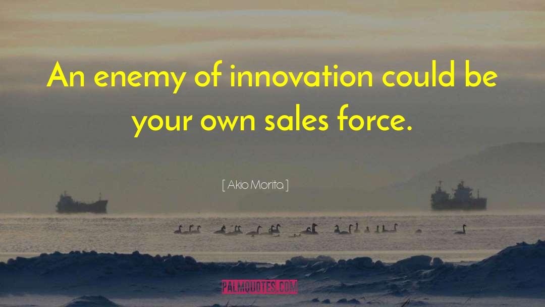 Akio Morita Quotes: An enemy of innovation could