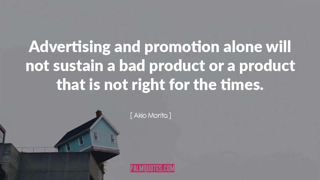 Akio Morita Quotes: Advertising and promotion alone will