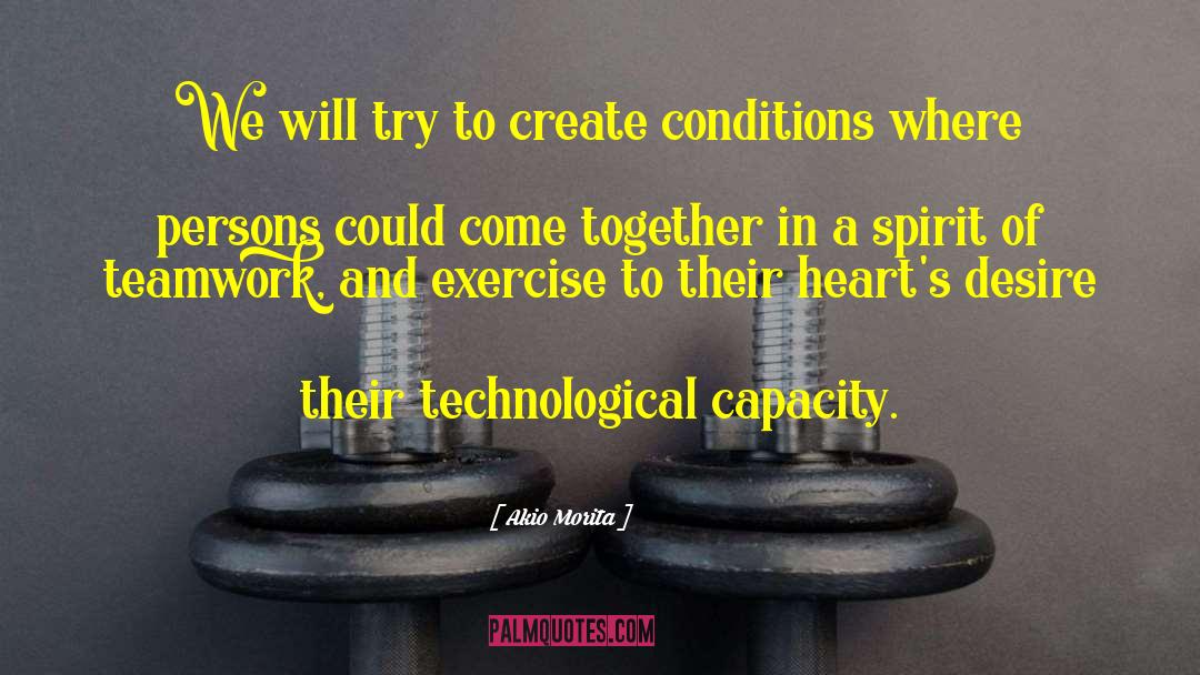 Akio Morita Quotes: We will try to create