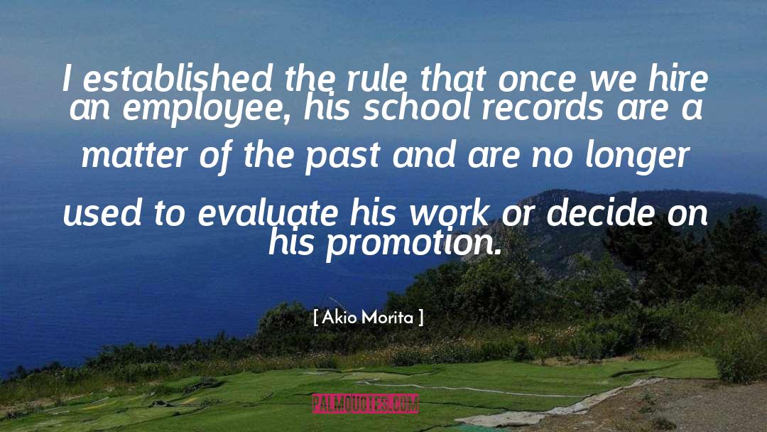 Akio Morita Quotes: I established the rule that