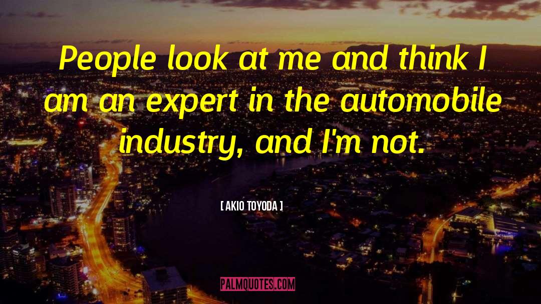 Akio Toyoda Quotes: People look at me and