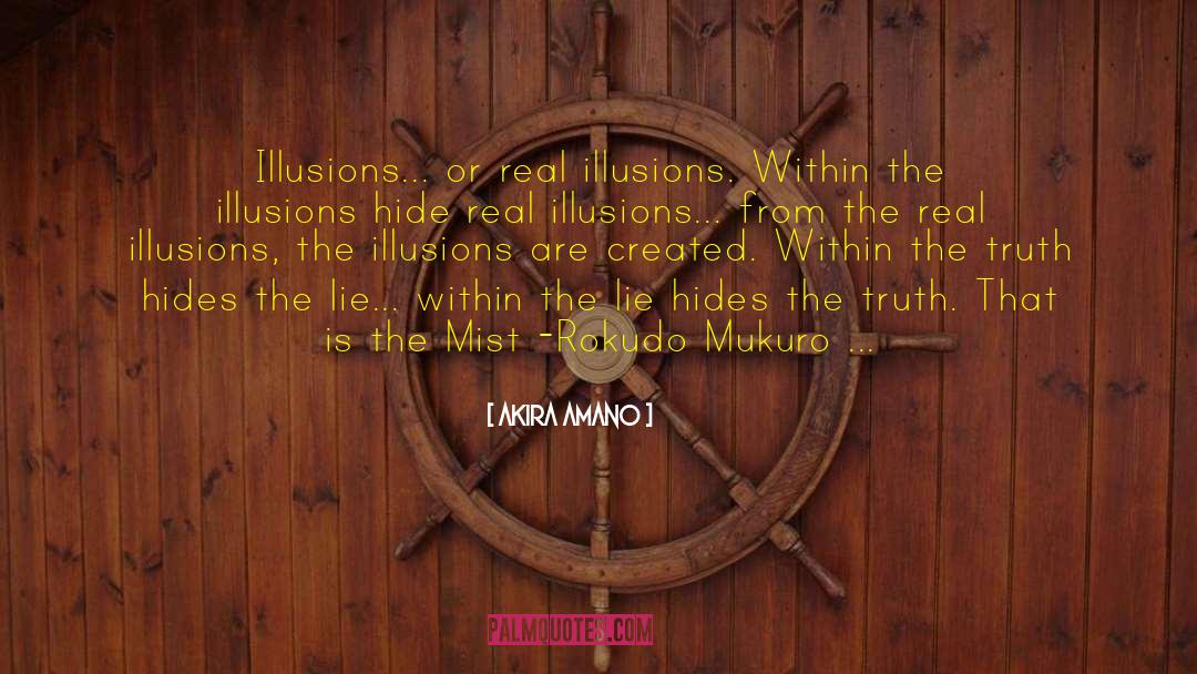 Akira Amano Quotes: Illusions... or real illusions. Within