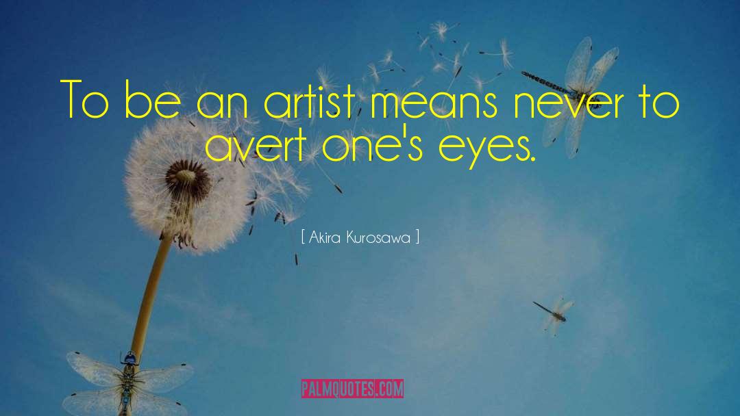 Akira Kurosawa Quotes: To be an artist means