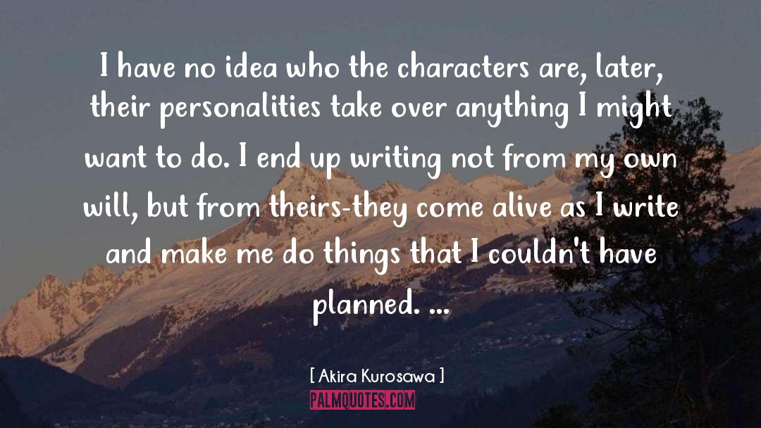 Akira Kurosawa Quotes: I have no idea who