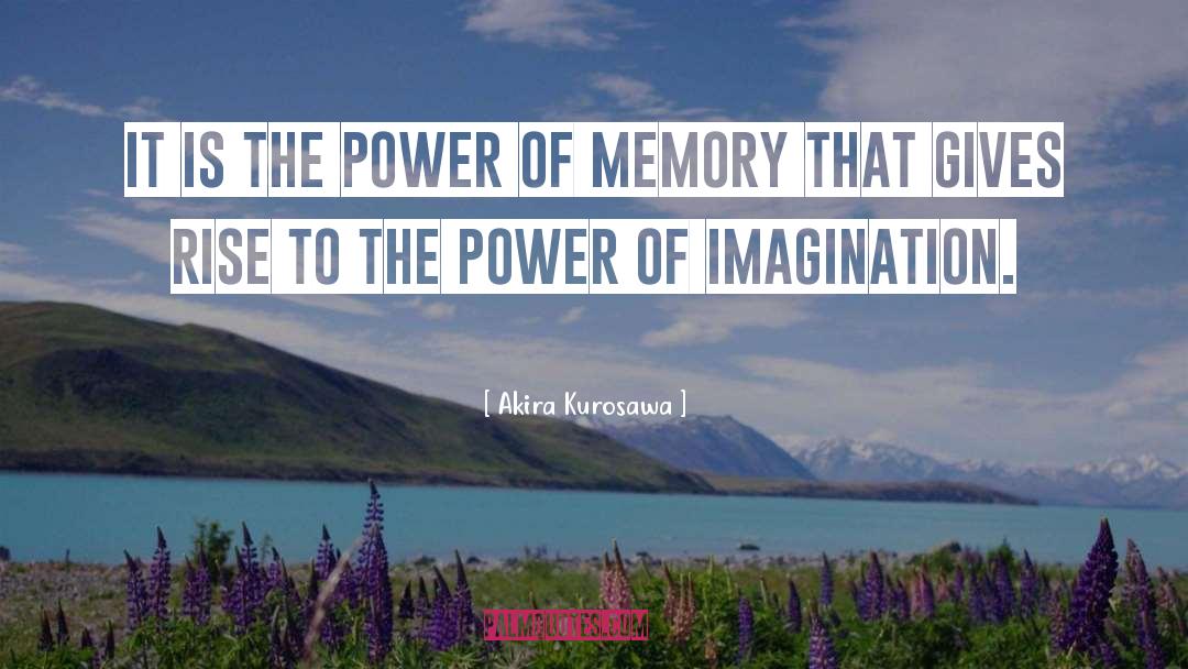 Akira Kurosawa Quotes: It is the power of