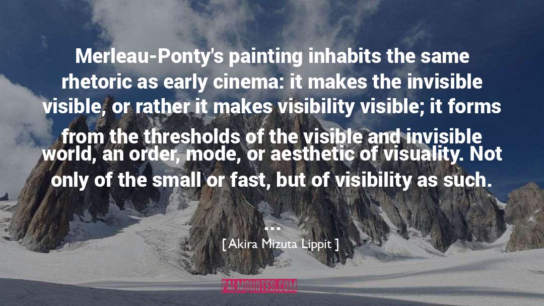 Akira Mizuta Lippit Quotes: Merleau-Ponty's painting inhabits the same