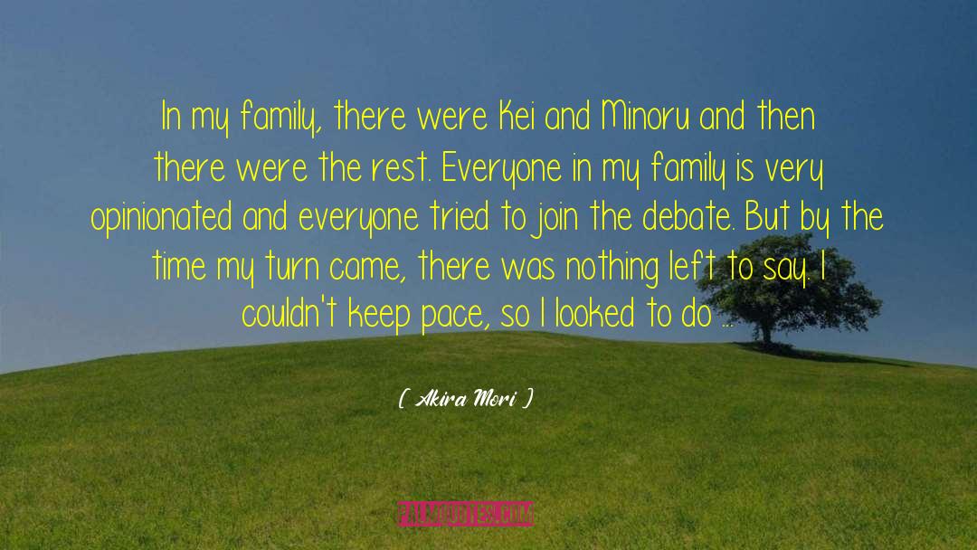 Akira Mori Quotes: In my family, there were