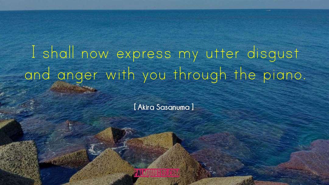 Akira Sasanuma Quotes: I shall now express my