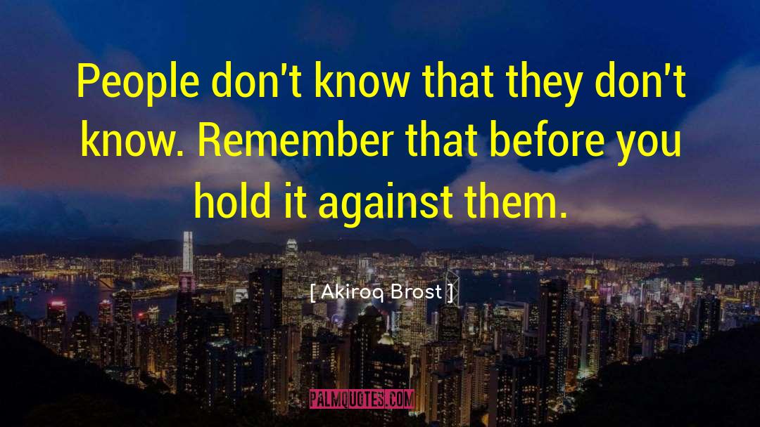 Akiroq Brost Quotes: People don't know that they