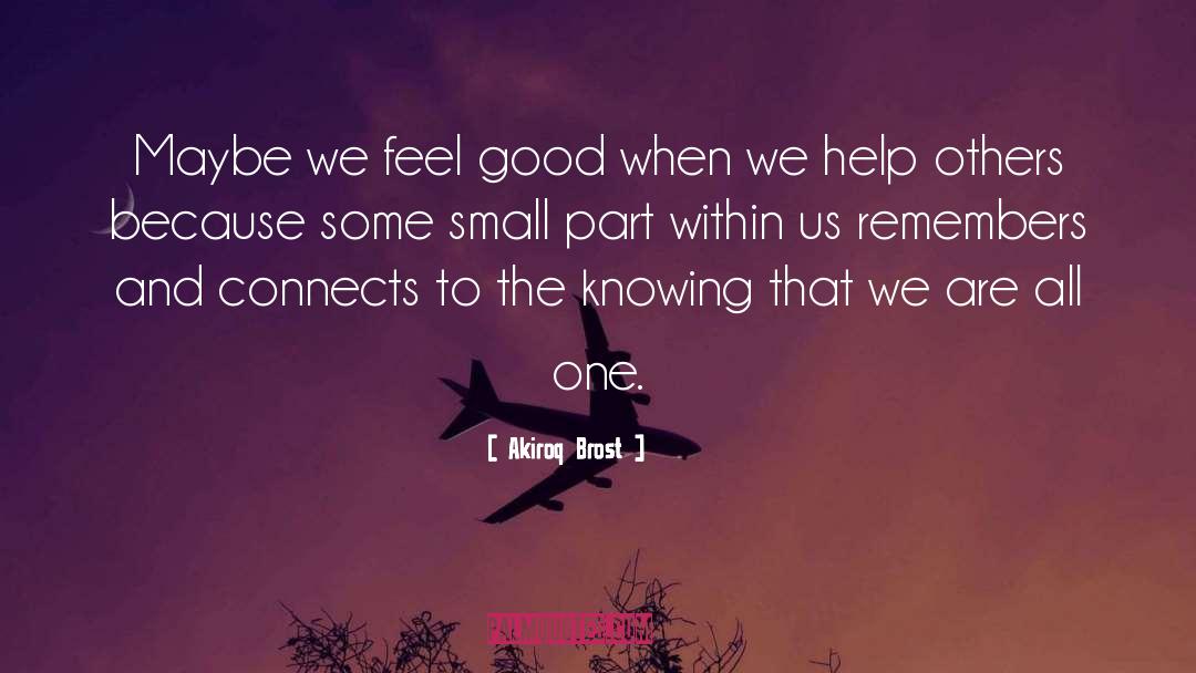 Akiroq Brost Quotes: Maybe we feel good when